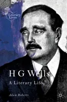 H G Wells: A Literary Life (Roberts Adam)(Paperback)