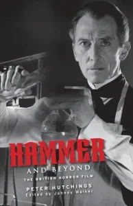 Hammer and Beyond: The British Horror Film (Hutchings Peter)(Paperback)