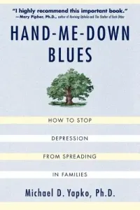 Hand-Me-Down Blues: How to Stop Depression from Spreading in Families (Yapko Michael D.)(Paperback)