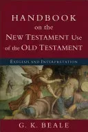 Handbook on the New Testament Use of the Old Testament: Exegesis and Interpretation (Beale G. K.)(Paperback)