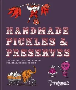 Handmade Pickles & Preserves: Traditional Handmade Accompaniments for Meat, Cheese or Fish (Tracklements)(Pevná vazba)