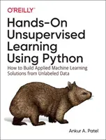 Hands-On Unsupervised Learning Using Python: How to Build Applied Machine Learning Solutions from Unlabeled Data (Patel Ankur A.)(Paperback)