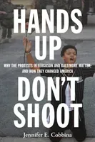 Hands Up, Don't Shoot: Why the Protests in Ferguson and Baltimore Matter, and How They Changed America (Cobbina Jennifer E.)(Pevná vazba)
