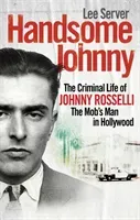 Handsome Johnny - The Criminal Life of Johnny Rosselli, The Mob's Man in Hollywood (Server Lee)(Paperback / softback)