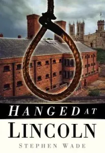Hanged at Lincoln (Wade Stephen)(Paperback)