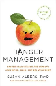 Hanger Management: Master Your Hunger and Improve Your Mood, Mind, and Relationships (Albers Susan)(Pevná vazba)
