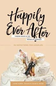 Happily Ever After: Finding Grace in the Messes of Marriage (Piper John)(Paperback)