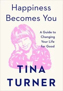 Happiness Becomes You: A Guide to Changing Your Life for Good (Turner Tina)(Pevná vazba)