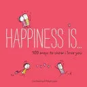 Happiness Is . . . 500 Ways to Show I Love You: (Cute Boyfriend or Girlfriend Gift, Things I Love about You Book) (Swerling Lisa)(Paperback)