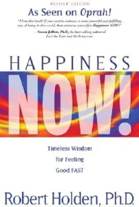 Happiness Now!: Timeless Wisdom for Feeling Good Fast (Holden Robert)(Paperback)