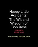 Happy Little Accidents: The Wit & Wisdom of Bob Ross (Ross Bob)(Pevná vazba)