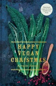Happy Vegan Christmas: Plant-Based Recipes for Festive Scandinavian Feasts (Jonsson Karoline)(Pevná vazba)