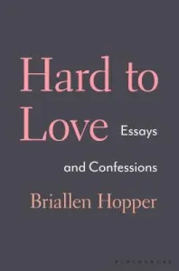 Hard to Love: Essays and Confessions (Hopper Briallen)(Pevná vazba)