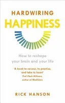 Hardwiring Happiness - How to reshape your brain and your life (Hanson Rick)(Paperback / softback)