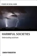 Harmful Societies: Understanding Social Harm (Pemberton Simon A.)(Paperback)