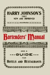 Harry Johnson's New and Improved Illustrated Bartenders' Manual: Or, How to Mix Drinks of the Present Style [1934] (Johnson Harry)(Paperback)