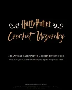 Harry Potter: Crochet Wizardry Crochet Patterns Harry Potter Crafts: The Official Harry Potter Crochet Pattern Book (Sartori Lee)(Pevná vazba)