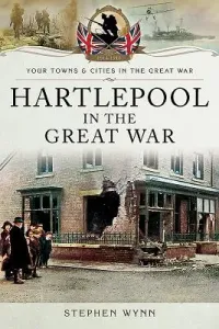Hartlepool in the Great War (Wynn Stephen)(Paperback)