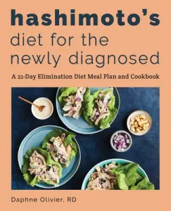 Hashimoto's Diet for the Newly Diagnosed: A 21-Day Elimination Diet Meal Plan and Cookbook (Olivier Daphne)(Paperback)
