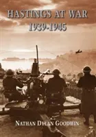 Hastings at War 1939-1945 (Goodwin Nathan Dylan)(Paperback / softback)