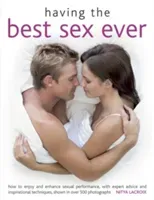 Having the Best Sex Ever: How to Enjoy and Enhance Sexual Performance, with Expert Advice and Inspirational Techniques, Shown in Over 500 Photog (LaCroix Nitya)(Paperback)