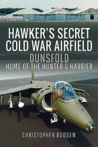 Hawker's Secret Cold War Airfield: Dunsfold: Home of the Hunter and Harrier (Budgen Christopher)(Pevná vazba)