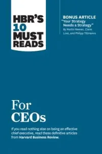 Hbr's 10 Must Reads for Ceos (with Bonus Article Your Strategy Needs a Strategy by Martin Reeves, Claire Love, and Philipp Tillmanns) (Review Harvard Business)(Paperback)