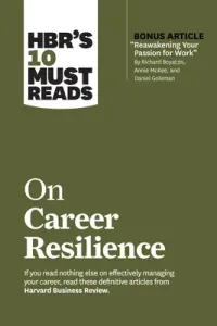 Hbr's 10 Must Reads on Career Resilience (with Bonus Article Reawakening Your Passion for Work by Richard E. Boyatzis, Annie McKee, and Daniel Goleman (Review Harvard Business)(Paperback)