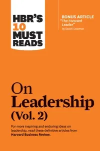 Hbr's 10 Must Reads on Leadership, Vol. 2 (with Bonus Article the Focused Leader by Daniel Goleman) (Review Harvard Business)(Paperback)