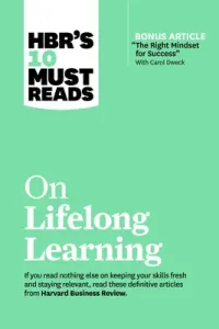 Hbr's 10 Must Reads on Lifelong Learning (with Bonus Article the Right Mindset for Success with Carol Dweck) (Review Harvard Business)(Paperback)
