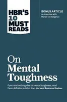 Hbr's 10 Must Reads on Mental Toughness (with Bonus Interview Post-Traumatic Growth and Building Resilience with Martin Seligman) (Hbr's 10 Must Reads (Review Harvard Business)(Paperback)