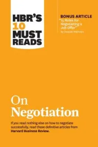 Hbr's 10 Must Reads on Negotiation (with Bonus Article 15 Rules for Negotiating a Job Offer by Deepak Malhotra) (Review Harvard Business)(Paperback)