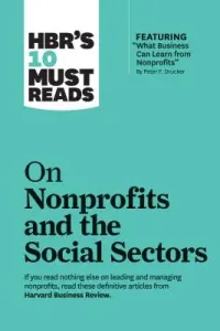Hbr's 10 Must Reads on Nonprofits and the Social Sectors (Featuring What Business Can Learn from Nonprofits by Peter F. Drucker) (Review Harvard Business)(Paperback)