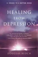 Healing from Depression: 12 Weeks to a Better Mood (Bloch Ma Douglas)(Paperback)