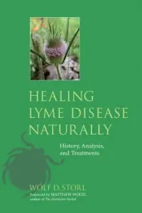 Healing Lyme Disease Naturally: History, Analysis, and Treatments (Storl Wolf D.)(Paperback)