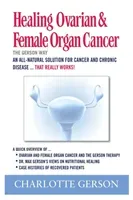 Healing Ovarian & Female Organ Cancer (Gerson Charlotte)(Paperback)