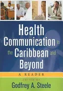 Health Communication in the Caribbean and Beyond: A Reader (Steele Godfrey A.)(Paperback)