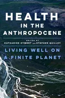 Health in the Anthropocene: Living Well on a Finite Planet (Zywert Katharine)(Paperback)