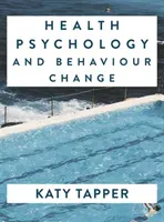 Health Psychology and Behaviour Change: From Science to Practice (Tapper Katy)(Paperback)