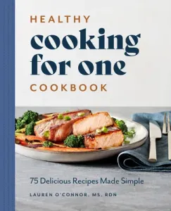 Healthy Cooking for One Cookbook: 75 Delicious Recipes Made Simple (O'Connor Lauren)(Paperback)