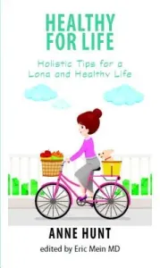 Healthy for Life: Holistic Tips for Living a Long and Healthy Life (Hunt Anne)(Paperback)