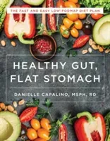 Healthy Gut, Flat Stomach: The Fast and Easy Low-Fodmap Diet Plan (Capalino Danielle)(Paperback)