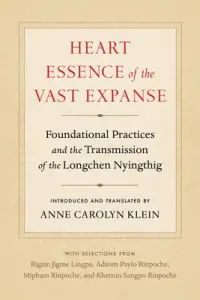 Heart Essence of the Vast Expanse: Foundational Practices and the Transmission of the Longchen Nyingthig (Klein Anne Carolyn)(Paperback)