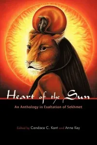 Heart of the Sun: An Anthology in Exaltation of Sekhmet (Kant Candace C.)(Paperback)