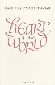 Heart of the World (Balthasar Hans Urs Von)(Paperback)