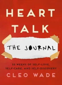 Heart Talk: The Journal: 52 Weeks of Self-Love, Self-Care, and Self-Discovery (Wade Cleo)(Paperback)