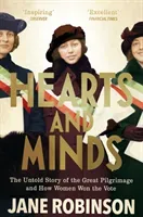 Hearts and Minds: The Untold Story of the Great Pilgrimage and How Women Won the Vote (Robinson Jane)(Paperback)