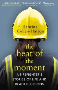 Heat of the Moment - A Firefighter's Stories of Life and Death Decisions (Cohen-Hatton Dr Sabrina)(Paperback / softback)