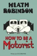Heath Robinson: How to Be a Motorist (Robinson W. Heath)(Pevná vazba)