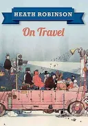 Heath Robinson on Travel (Robinson William Heath)(Paperback)